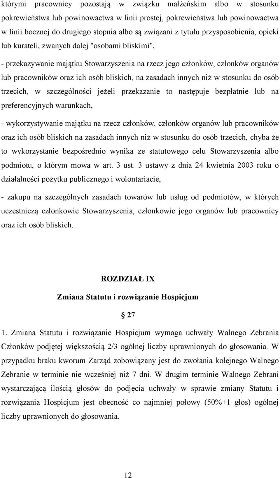 na zasadach innych niż w stosunku do osób trzecich, w szczególności jeżeli przekazanie to następuje bezpłatnie lub na preferencyjnych warunkach, - wykorzystywanie majątku na rzecz członków, członków