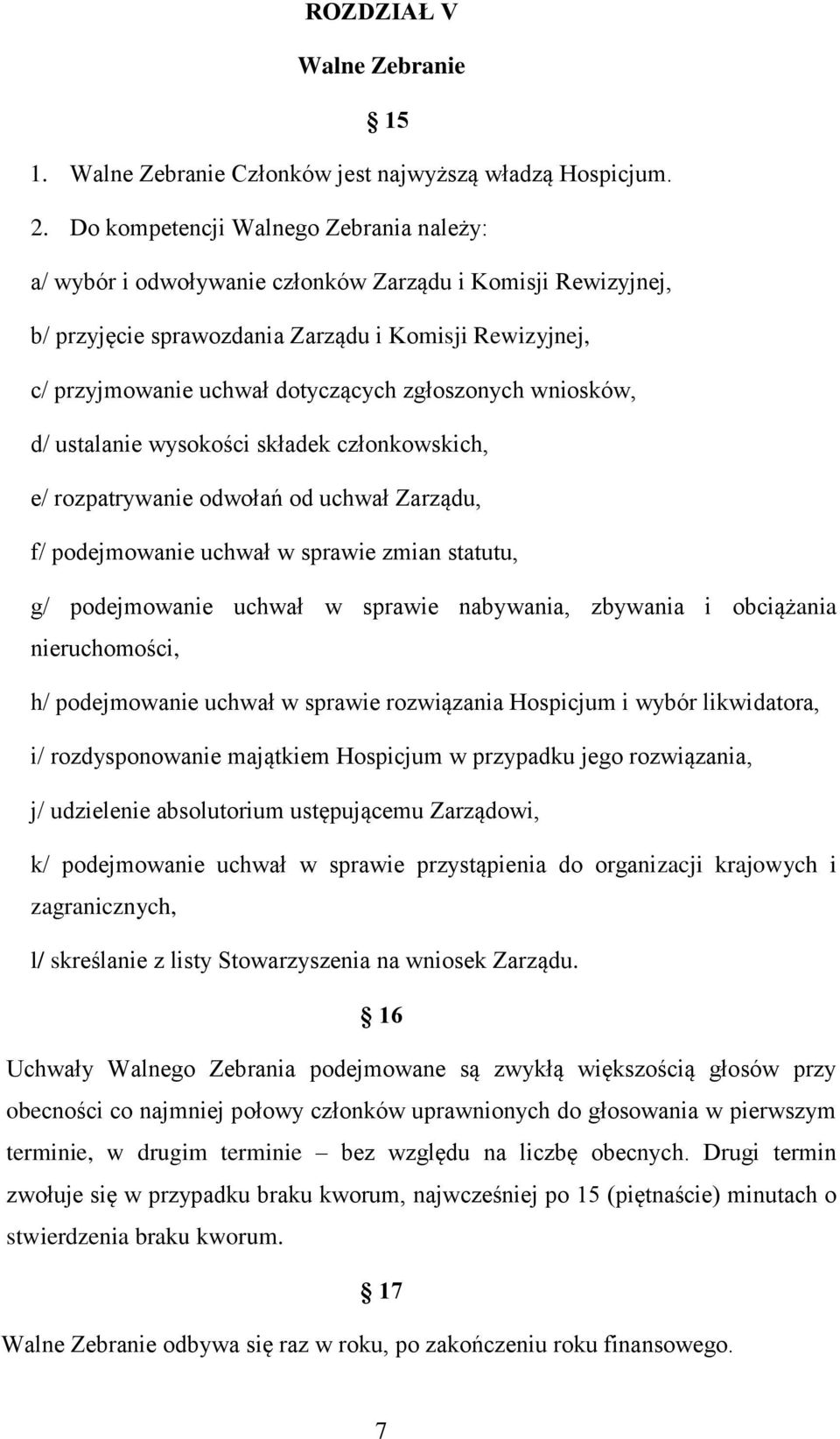 zgłoszonych wniosków, d/ ustalanie wysokości składek członkowskich, e/ rozpatrywanie odwołań od uchwał Zarządu, f/ podejmowanie uchwał w sprawie zmian statutu, g/ podejmowanie uchwał w sprawie