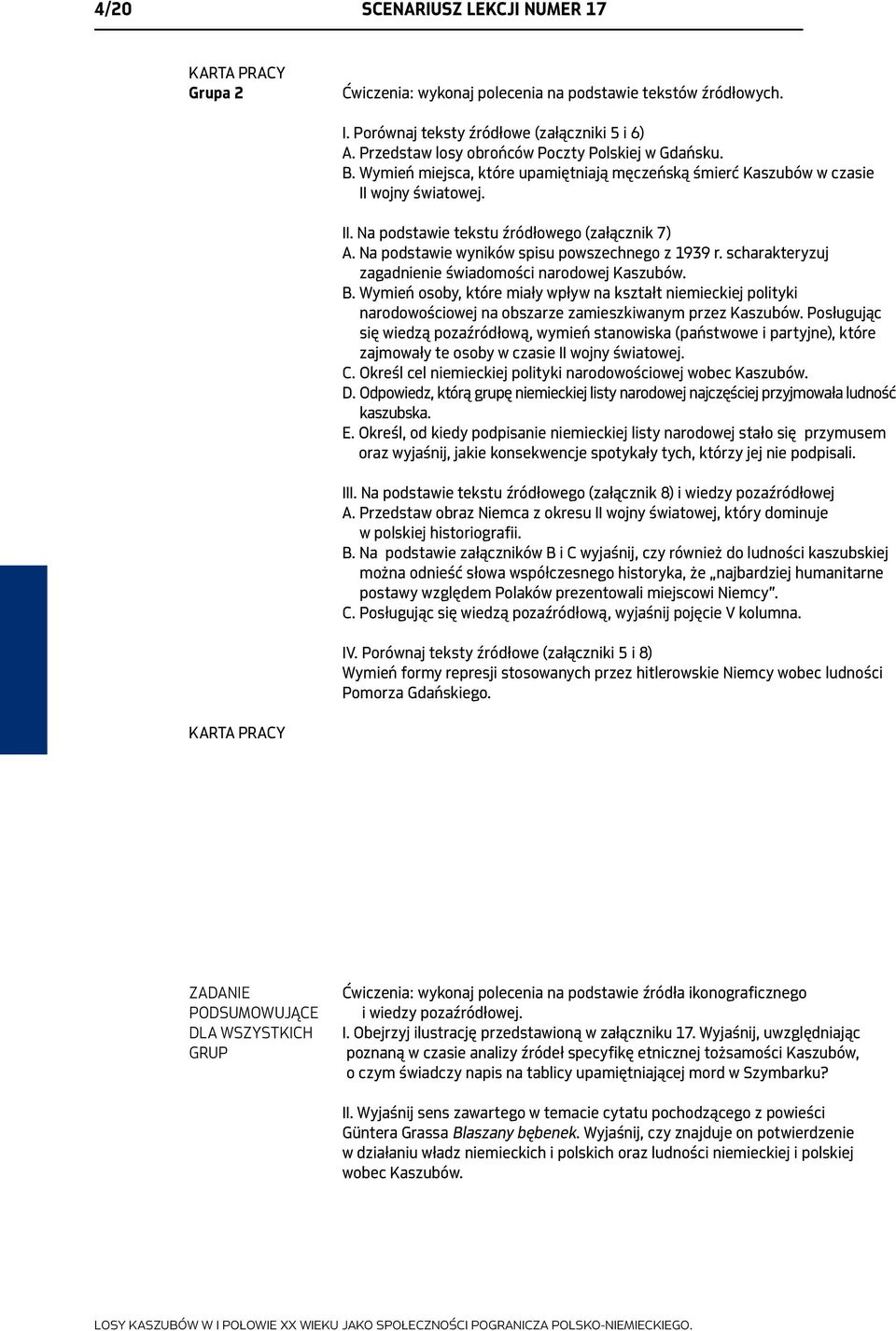 scharakteryzuj zagadnienie świadomości narodowej Kaszubów. B. Wymień osoby, które miały wpływ na kształt niemieckiej polityki narodowościowej na obszarze zamieszkiwanym przez Kaszubów.