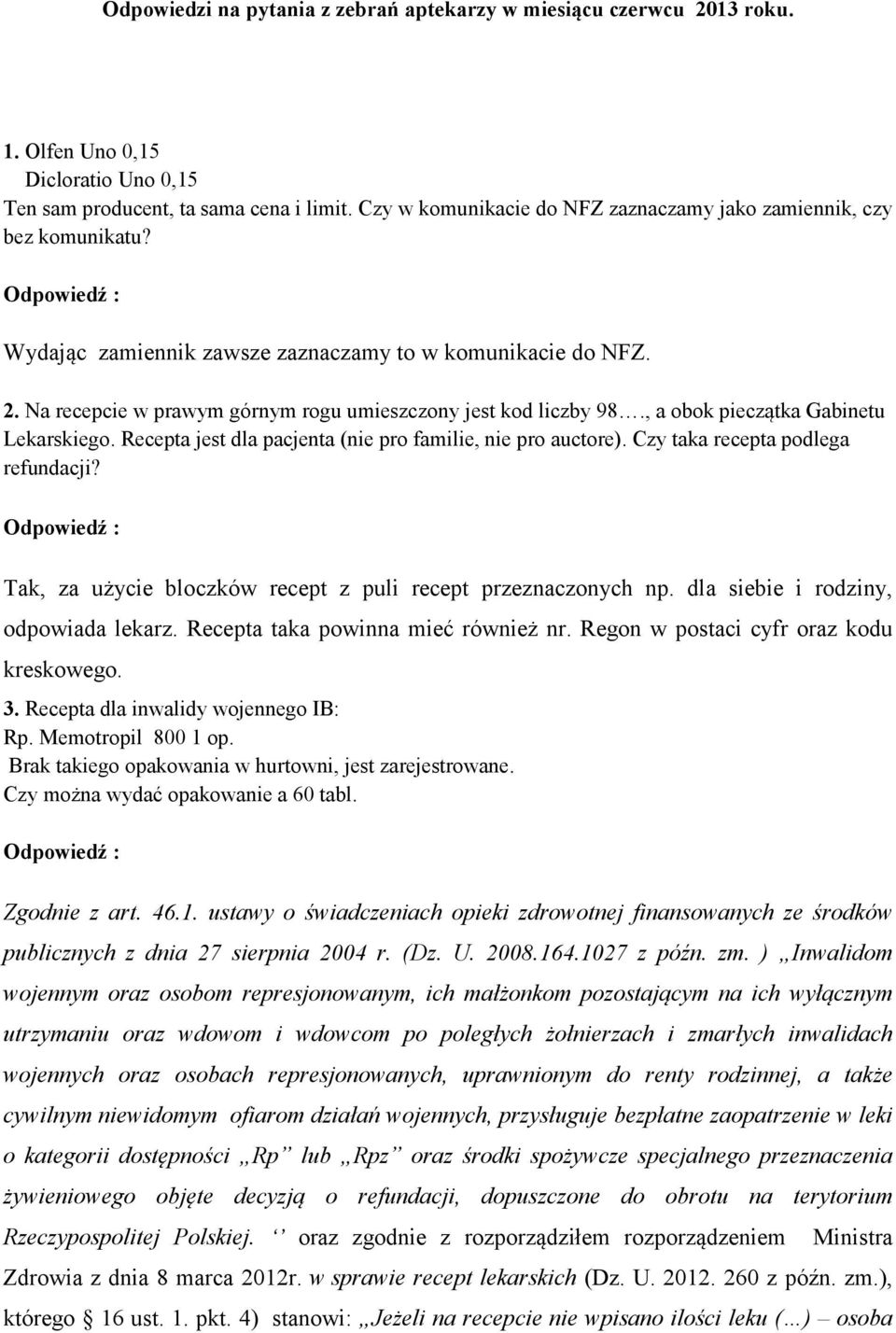 , a obok pieczątka Gabinetu Lekarskiego. Recepta jest dla pacjenta (nie pro familie, nie pro auctore). Czy taka recepta podlega refundacji?