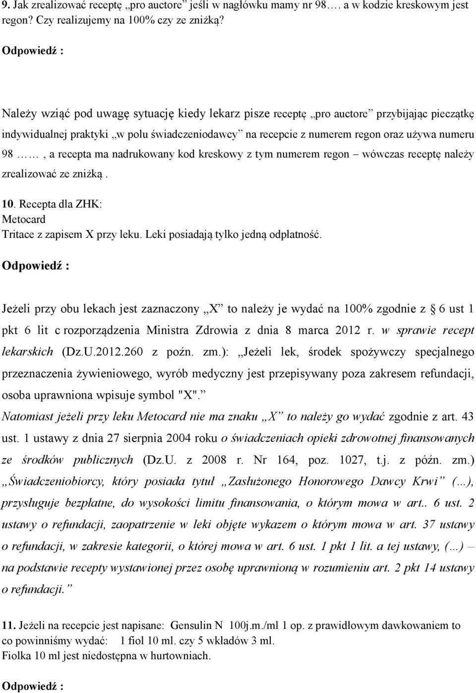 ma nadrukowany kod kreskowy z tym numerem regon wówczas receptę należy zrealizować ze zniżką. 10. Recepta dla ZHK: Metocard Tritace z zapisem X przy leku. Leki posiadają tylko jedną odpłatność.