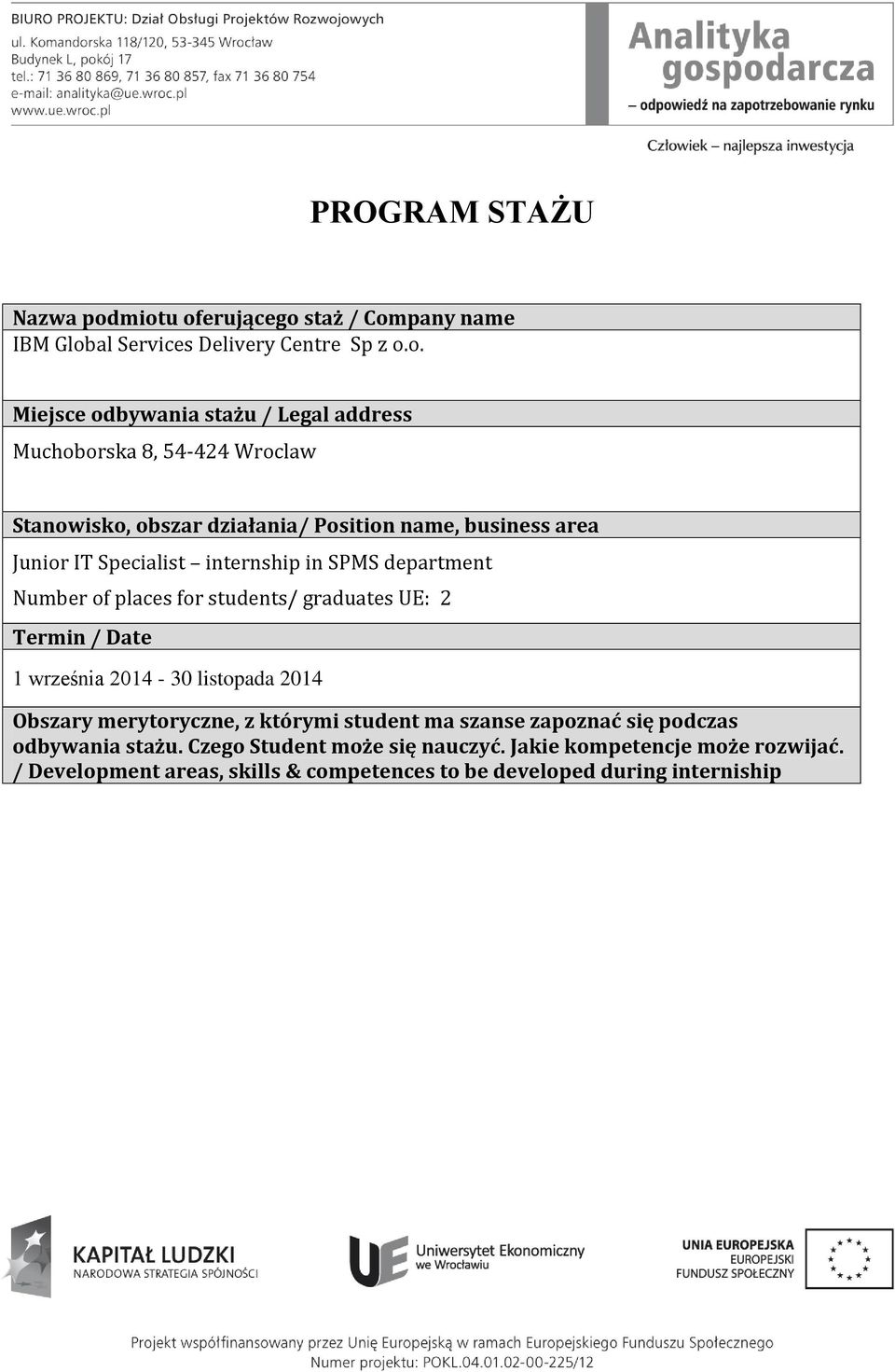 Wroclaw Stanowisko, obszar działania/ Position name, business area Junior IT Specialist internship in SPMS department Number of places for students/