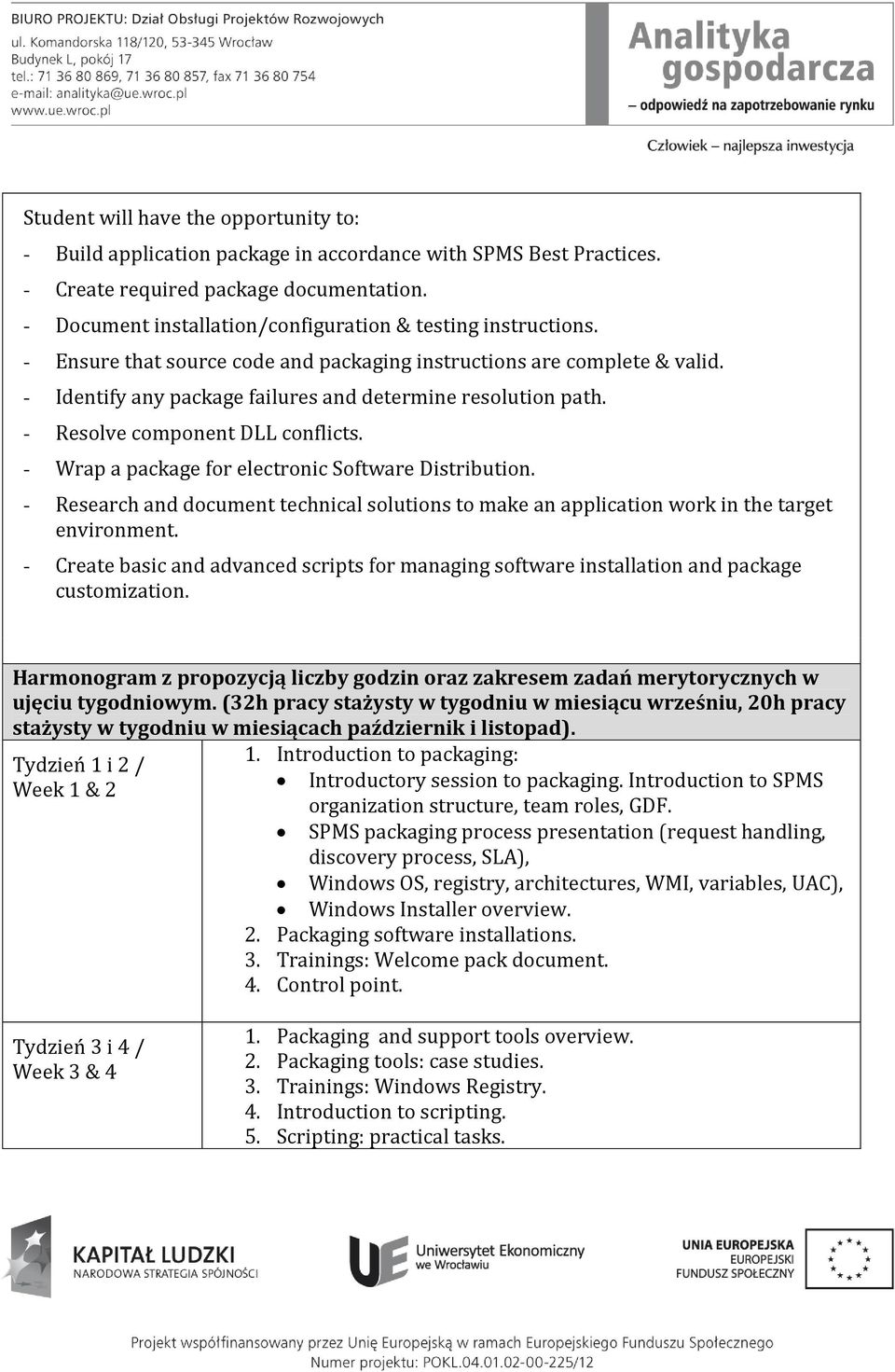 - Resolve component DLL conflicts. - Wrap a package for electronic Software Distribution. - Research and document technical solutions to make an application work in the target environment.
