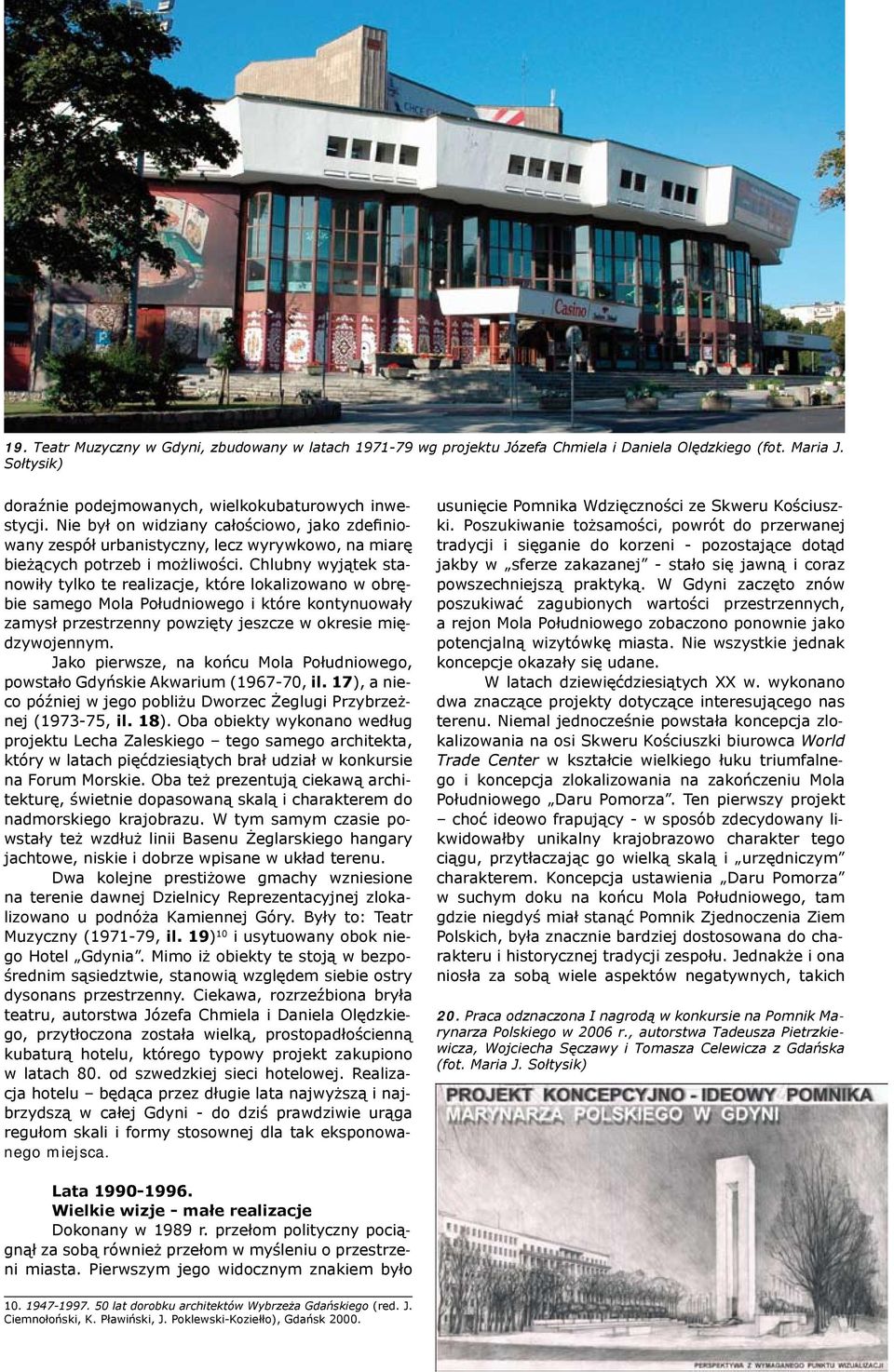 Chlubny wyjątek stanowiły tylko te realizacje, które lokalizowano w obrębie samego Mola Południowego i które kontynuowały zamysł przestrzenny powzięty jeszcze w okresie międzywojennym.