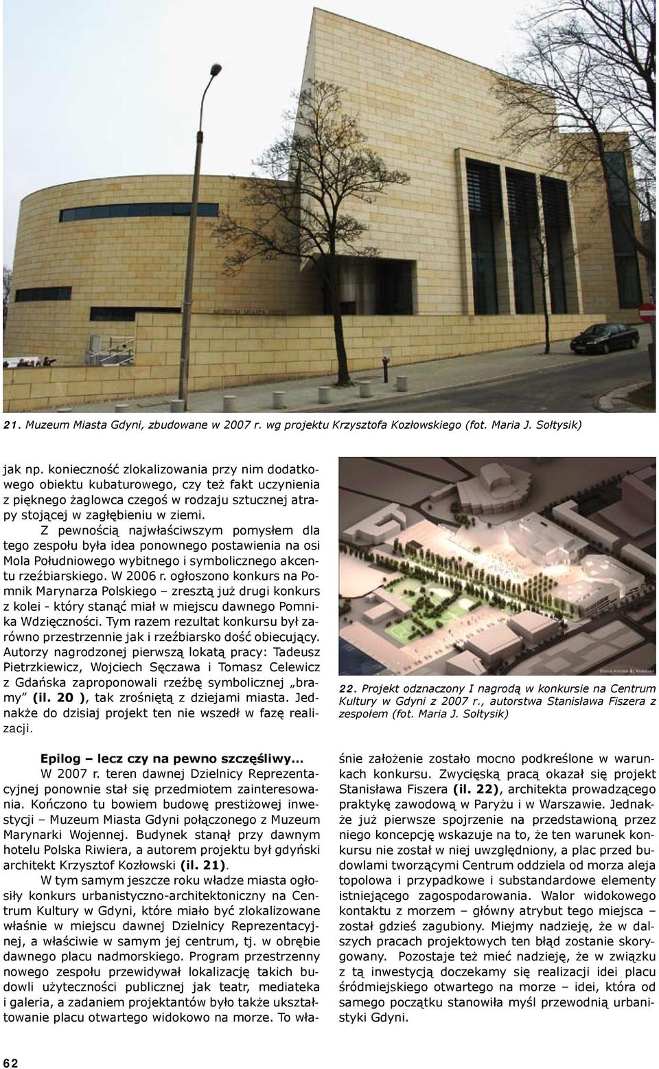 Z pewnością najwłaściwszym pomysłem dla tego zespołu była idea ponownego postawienia na osi Mola Południowego wybitnego i symbolicznego akcentu rzeźbiarskiego. W 2006 r.