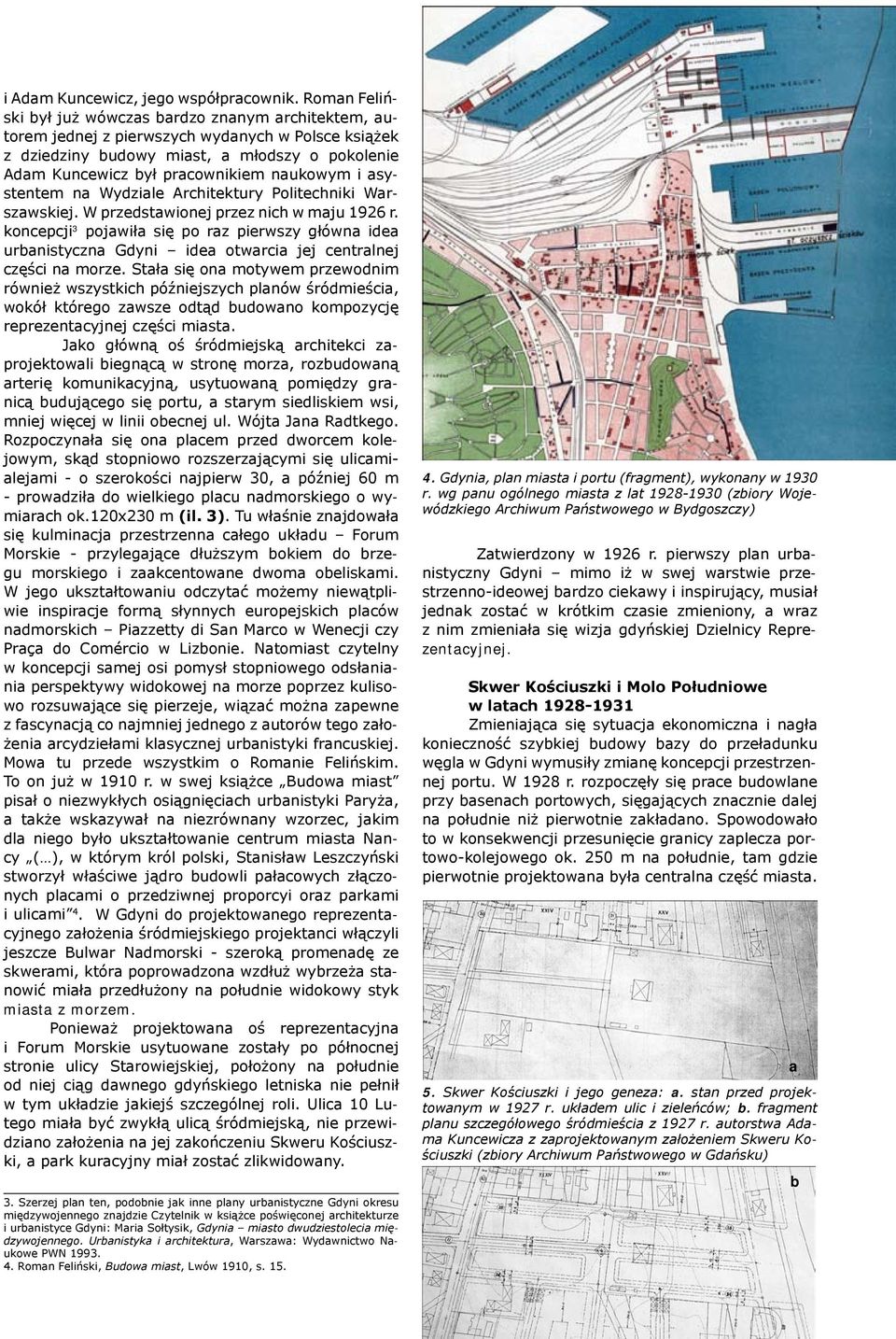 naukowym i asystentem na Wydziale Architektury Politechniki Warszawskiej. W przedstawionej przez nich w maju 1926 r.