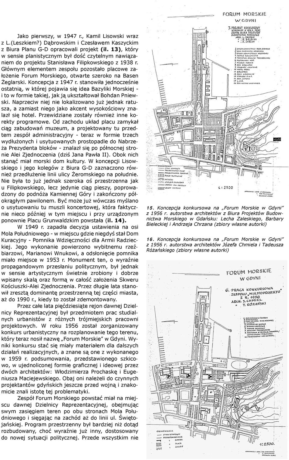 Głównym elementem zespołu pozostało placowe założenie Forum Morskiego, otwarte szeroko na Basen Żeglarski. Koncepcja z 1947 r.