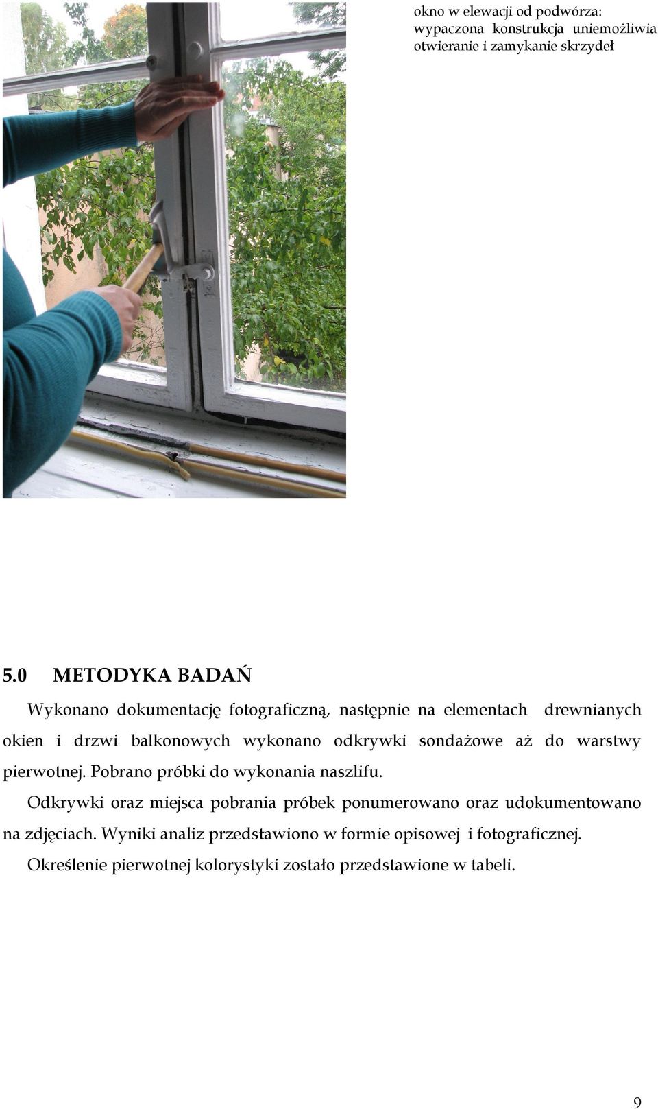 odkrywki sondażowe aż do warstwy pierwotnej. Pobrano próbki do wykonania naszlifu.