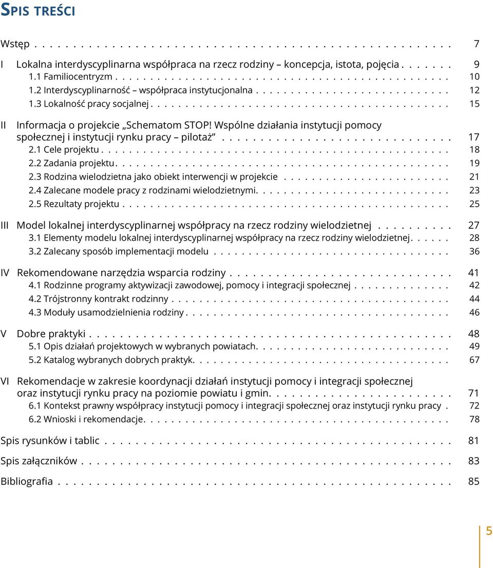 Wspólne działania instytucji pomocy społecznej i instytucji rynku pracy pilotaż.............................. 17 2.1 Cele projektu.................................................. 18 2.