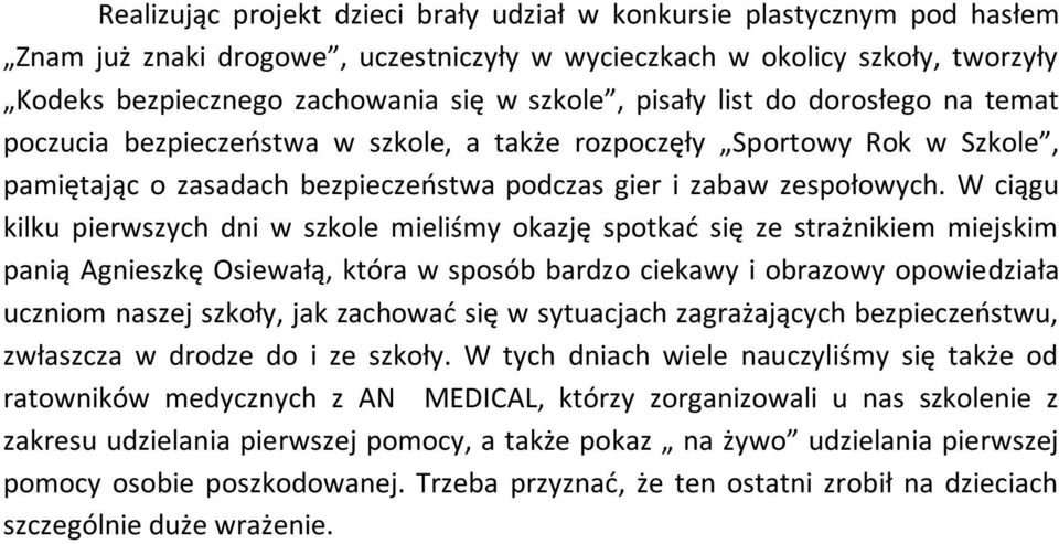 W ciągu kilku pierwszych dni w szkole mieliśmy okazję spotkać się ze strażnikiem miejskim panią Agnieszkę Osiewałą, która w sposób bardzo ciekawy i obrazowy opowiedziała uczniom naszej szkoły, jak