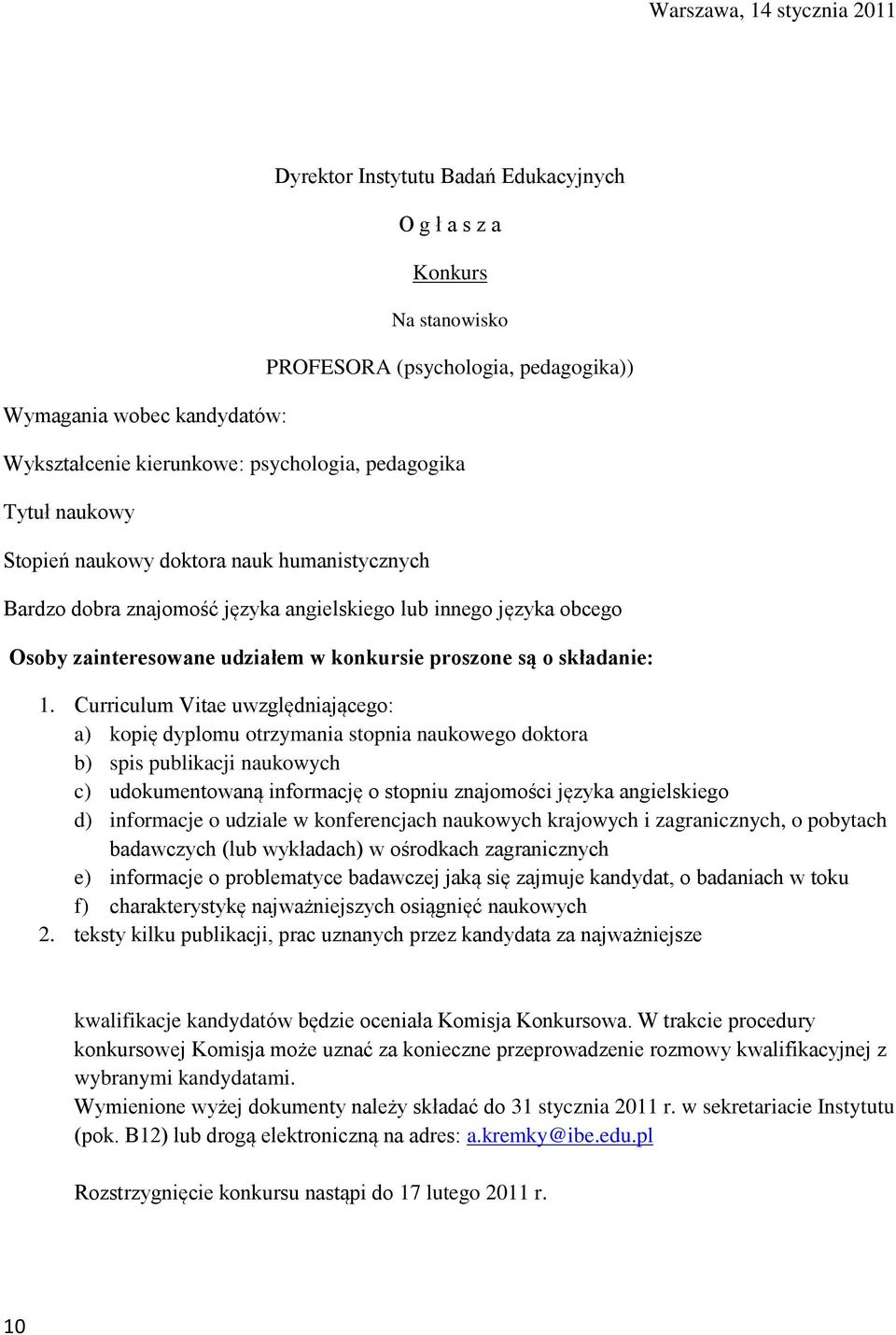 języka angielskiego d) informacje o udziale w konferencjach naukowych krajowych i zagranicznych, o pobytach e) informacje o