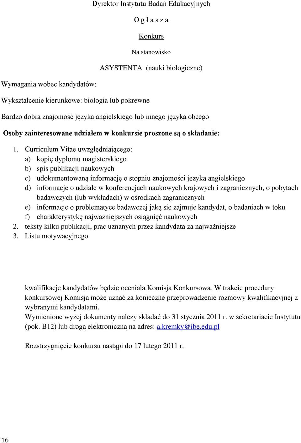 udziale w konferencjach naukowych krajowych i zagranicznych, o pobytach e) informacje o problematyce