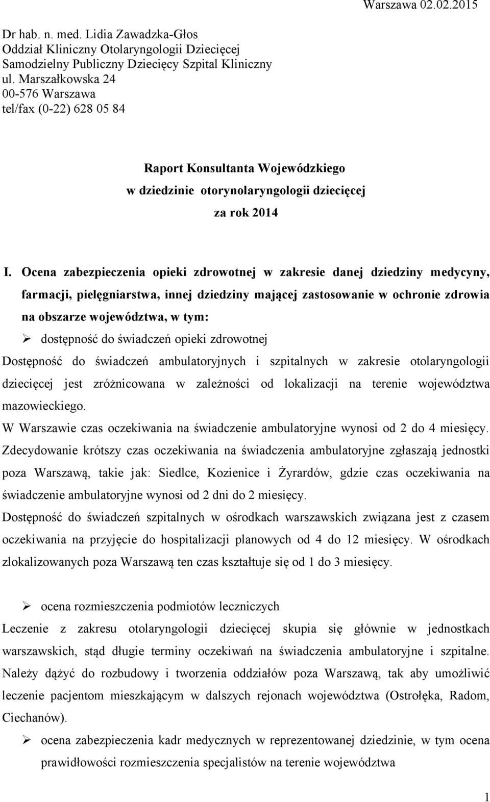 Ocena zabezpieczenia opieki zdrowotnej w zakresie danej dziedziny medycyny, farmacji, pielęgniarstwa, innej dziedziny mającej zastosowanie w ochronie zdrowia na obszarze województwa, w tym: