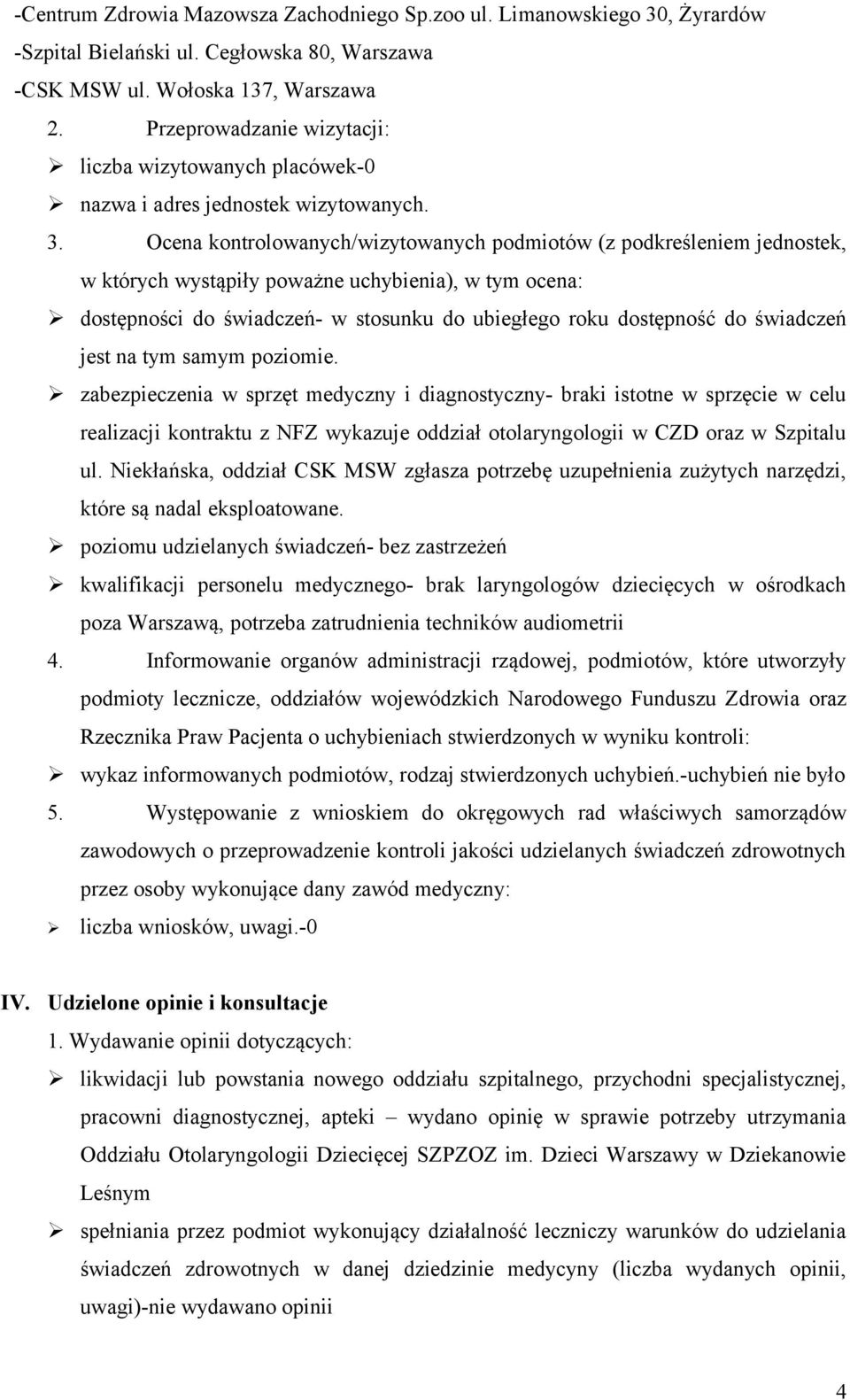 Ocena kontrolowanych/wizytowanych podmiotów (z podkreśleniem jednostek, w których wystąpiły poważne uchybienia), w tym ocena: dostępności do świadczeń- w stosunku do ubiegłego roku dostępność do