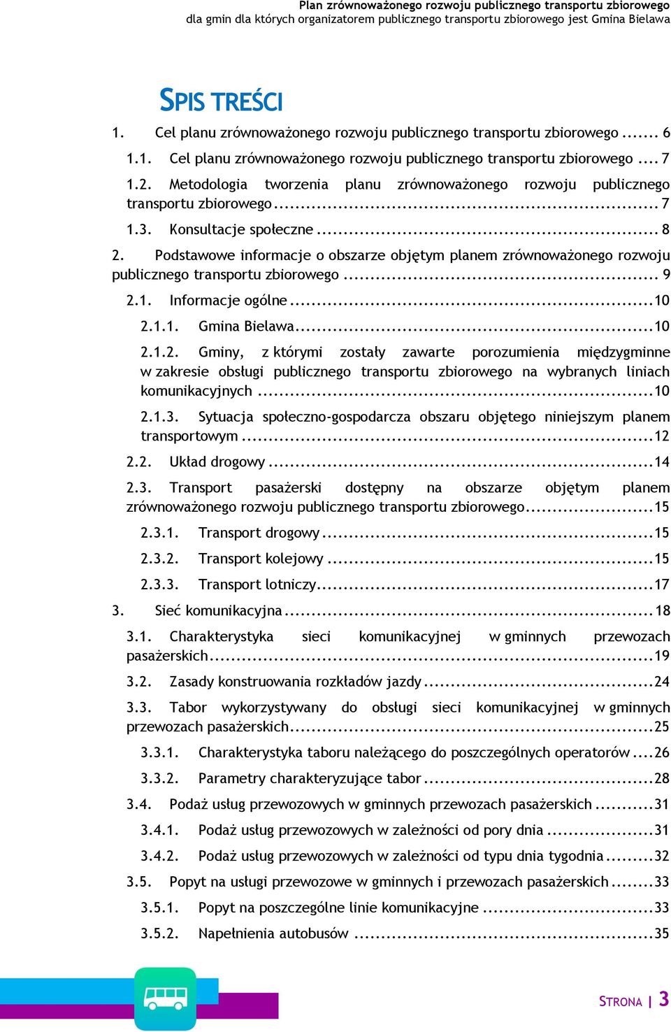 Podstawowe informacje o obszarze objętym planem zrównoważonego rozwoju publicznego transportu zbiorowego... 9 2.