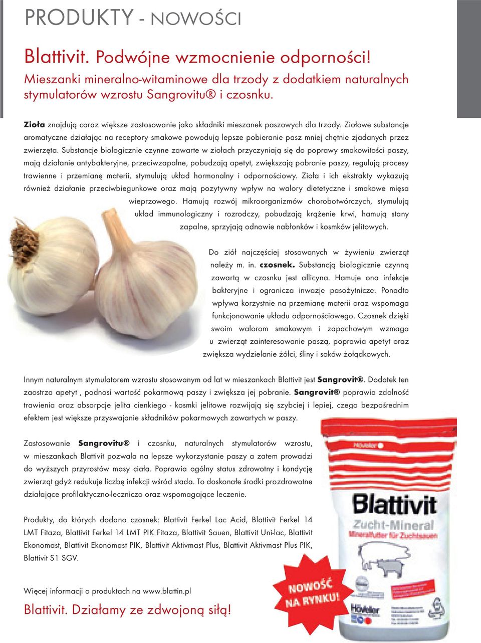 Ziołowe substancje aromatyczne działając na receptory smakowe powodują lepsze pobieranie pasz mniej chętnie zjadanych przez zwierzęta.