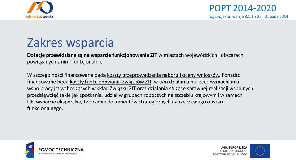 Ponadto finansowane będą koszty funkcjonowania Związków ZIT, w tym działania na rzecz wzmacniania współpracy jst wchodzących w skład Związku ZIT oraz