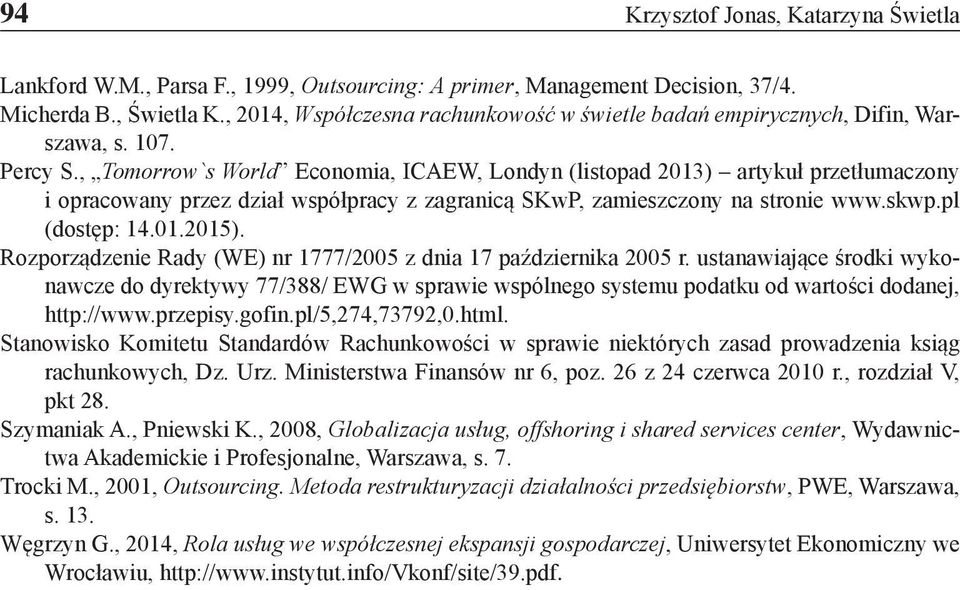 , Tomorrow`s World Economia, ICAEW, Londyn (listopad 2013) artykuł przetłumaczony i opracowany przez dział współpracy z zagranicą SKwP, zamieszczony na stronie www.skwp.pl (dostęp: 14.01.2015).
