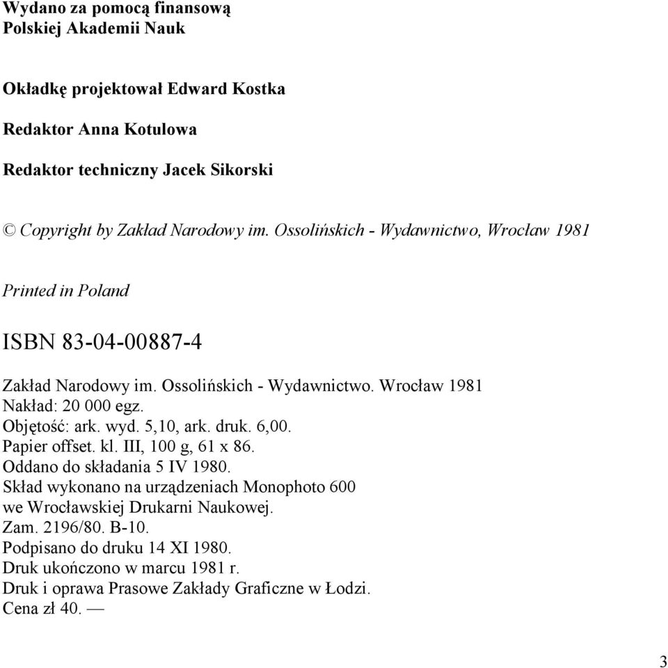 Objętość: ark. wyd. 5,10, ark. druk. 6,00. Papier offset. kl. III, 100 g, 61 x 86. Oddano do składania 5 IV 1980.