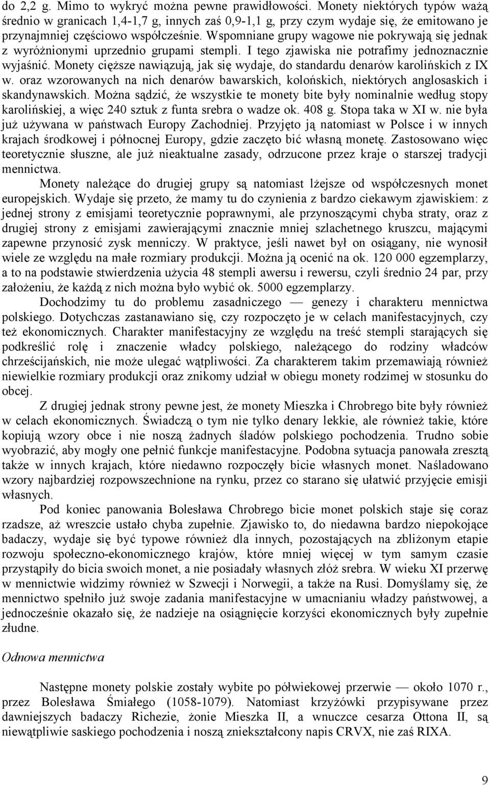 Wspomniane grupy wagowe nie pokrywają się jednak z wyróżnionymi uprzednio grupami stempli. I tego zjawiska nie potrafimy jednoznacznie wyjaśnić.