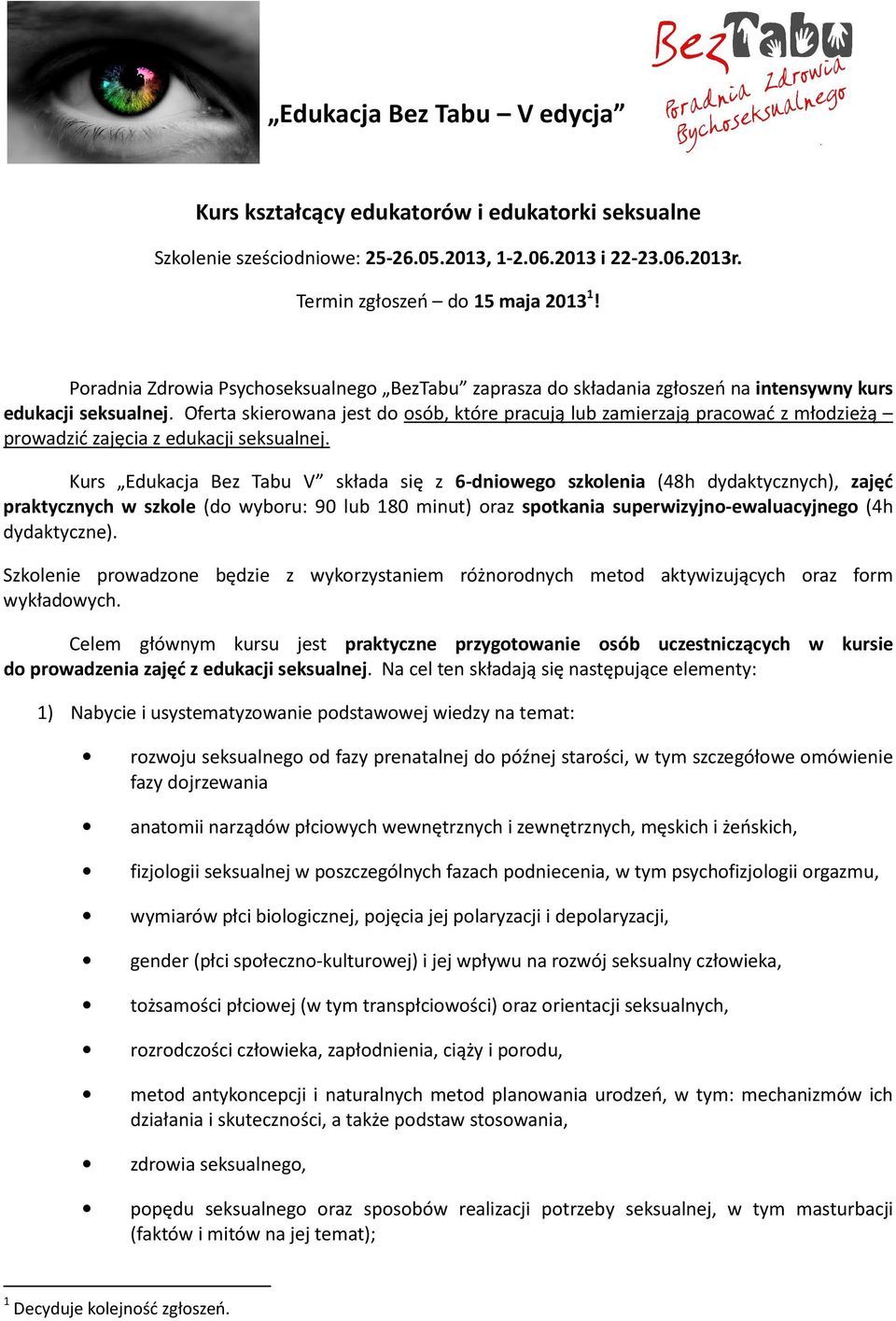 Oferta skierowana jest do osób, które pracują lub zamierzają pracować z młodzieżą prowadzić zajęcia z edukacji seksualnej.