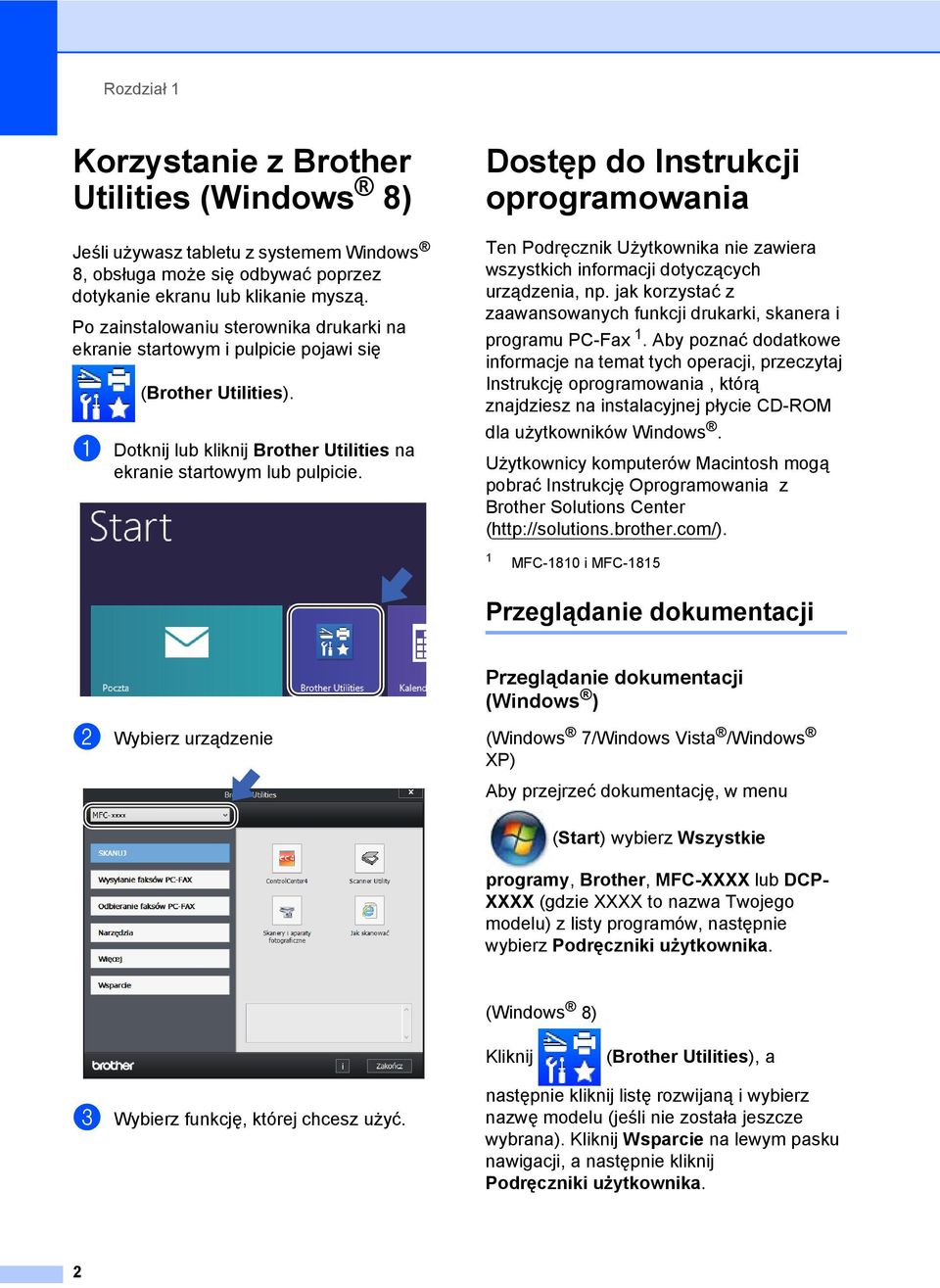 Dostęp do Instrukcji oprogramowania 1 Ten Podręcznik Użytkownika nie zawiera wszystkich informacji dotyczących urządzenia, np.