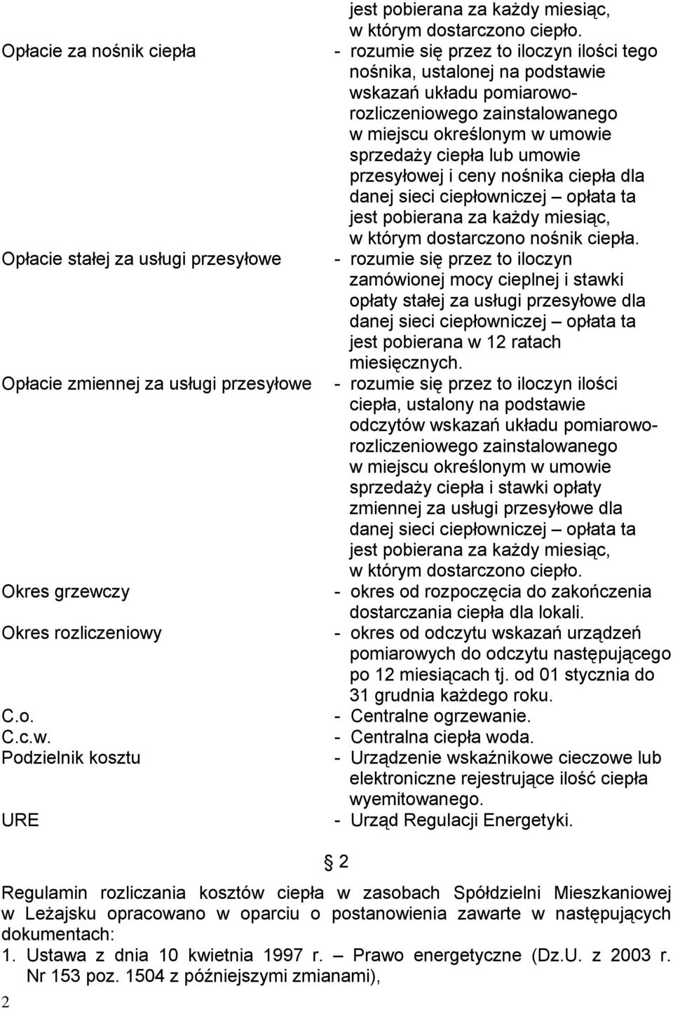 przesyłowej i ceny nośnika ciepła dla danej sieci ciepłowniczej opłata ta jest pobierana za każdy miesiąc, w którym dostarczono nośnik ciepła.