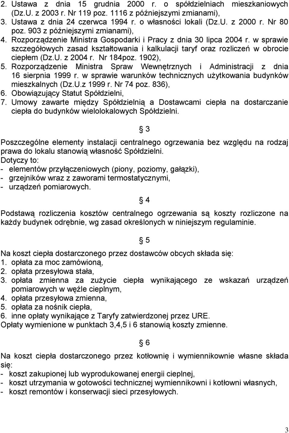 w sprawie szczegółowych zasad kształtowania i kalkulacji taryf oraz rozliczeń w obrocie ciepłem (Dz.U. z 2004 r. Nr 184poz. 1902), 5.