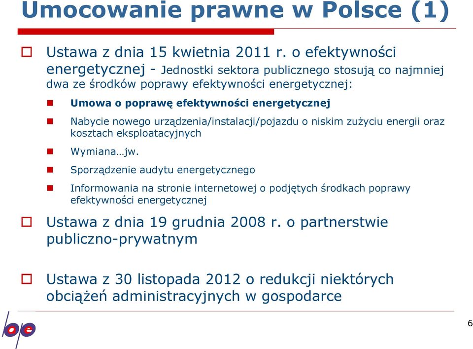 efektywności energetycznej Nabycie nowego urządzenia/instalacji/pojazdu o niskim zużyciu energii oraz kosztach eksploatacyjnych Wymiana jw.