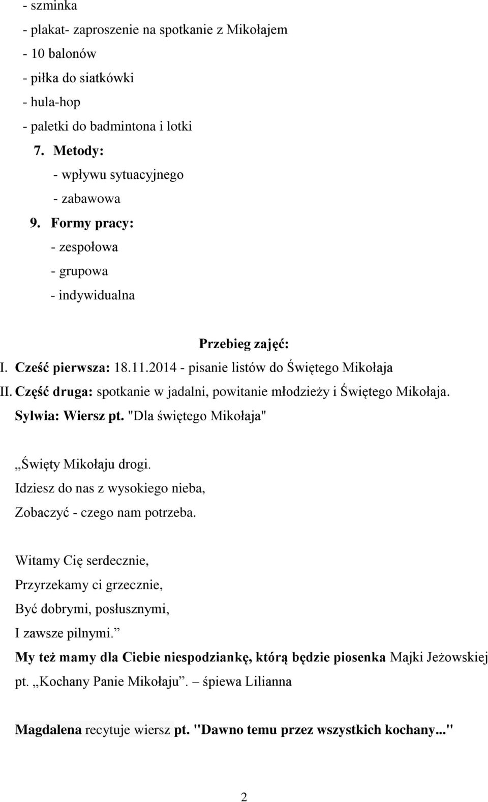 Część druga: spotkanie w jadalni, powitanie młodzieży i Świętego Mikołaja. Sylwia: Wiersz pt. "Dla świętego Mikołaja" Święty Mikołaju drogi.