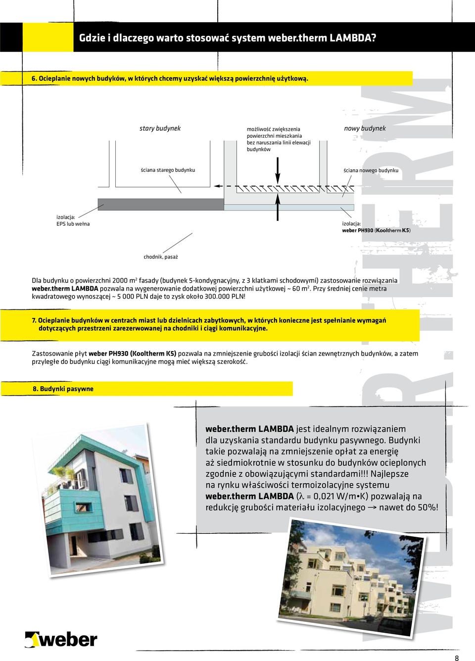 PH930 (Kooltherm K5) chodnik, pasaż Dla budynku o powierzchni 2000 m 2 fasady (budynek 5-kondygnacyjny, z 3 klatkami schodowymi) zastosowanie rozwiązania weber.