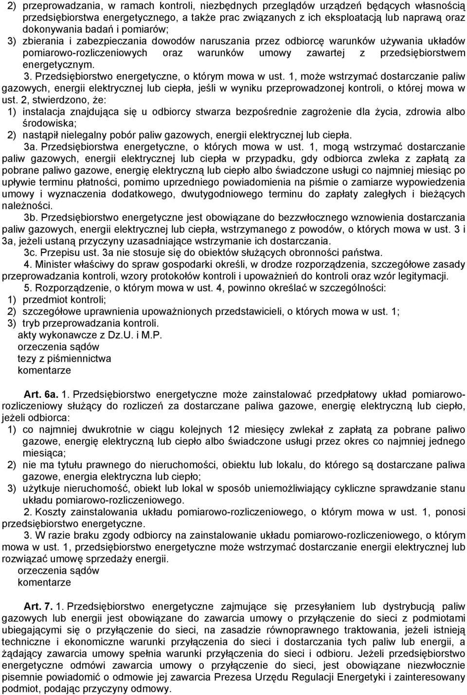 1, może wstrzymać dostarczanie paliw gazowych, energii elektrycznej lub ciepła, jeśli w wyniku przeprowadzonej kontroli, o której mowa w ust.