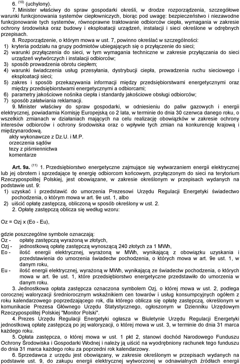 systemów, równoprawne traktowanie odbiorców ciepła, wymagania w zakresie ochrony środowiska oraz budowy i eksploatacji urządzeń, instalacji i sieci określone w odrębnych przepisach. 8.