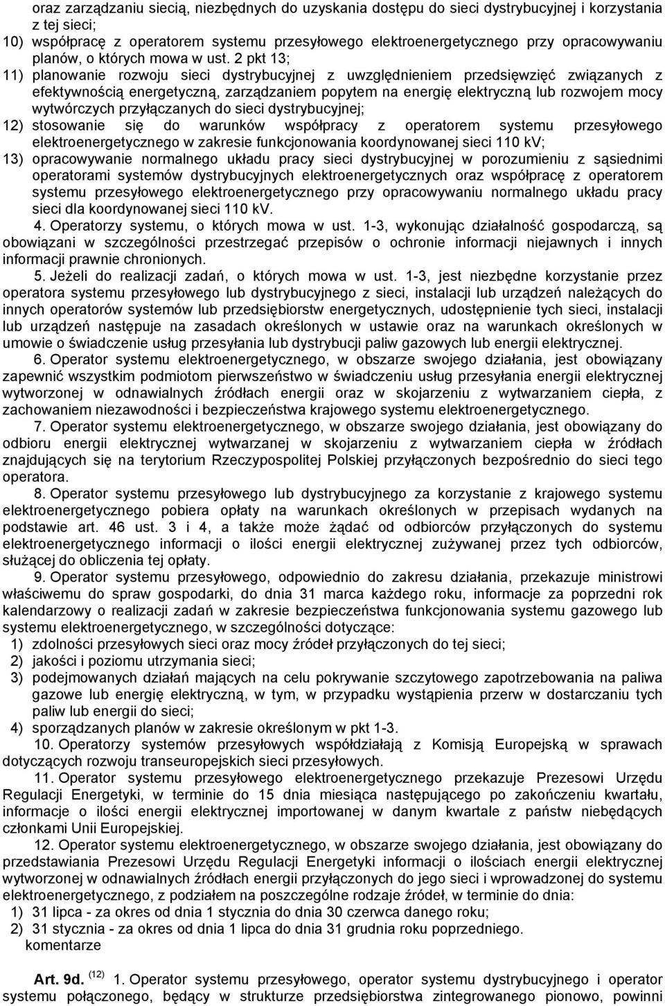 2 pkt 13; 11) planowanie rozwoju sieci dystrybucyjnej z uwzględnieniem przedsięwzięć związanych z efektywnością energetyczną, zarządzaniem popytem na energię elektryczną lub rozwojem mocy wytwórczych