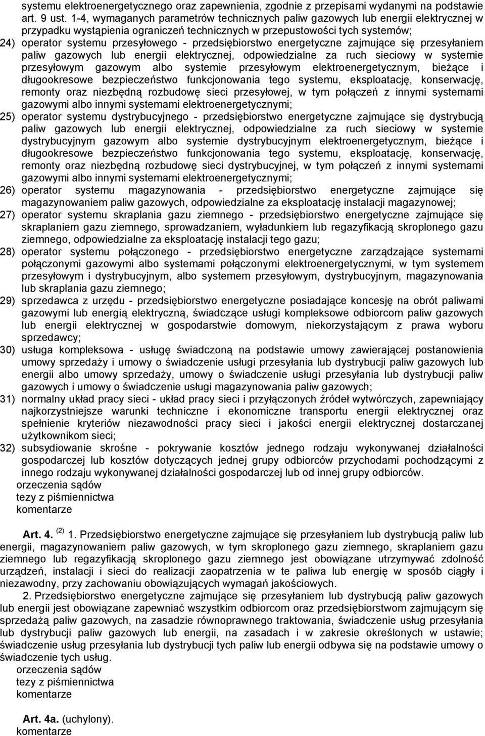 przedsiębiorstwo energetyczne zajmujące się przesyłaniem paliw gazowych lub energii elektrycznej, odpowiedzialne za ruch sieciowy w systemie przesyłowym gazowym albo systemie przesyłowym