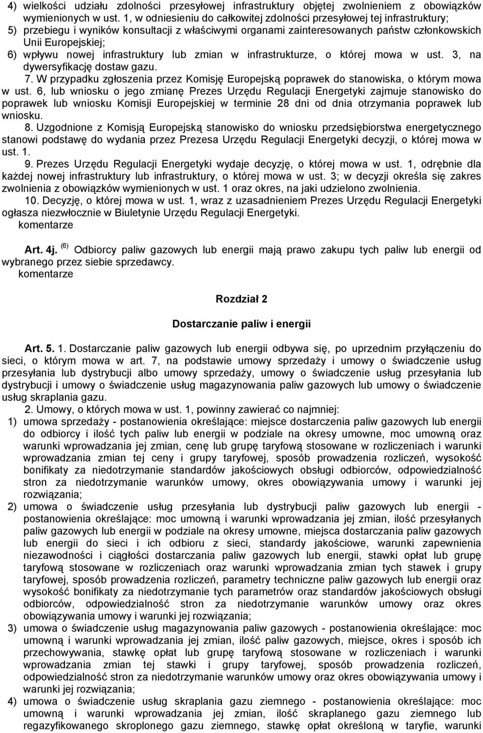 nowej infrastruktury lub zmian w infrastrukturze, o której mowa w ust. 3, na dywersyfikację dostaw gazu. 7. W przypadku zgłoszenia przez Komisję Europejską poprawek do stanowiska, o którym mowa w ust.