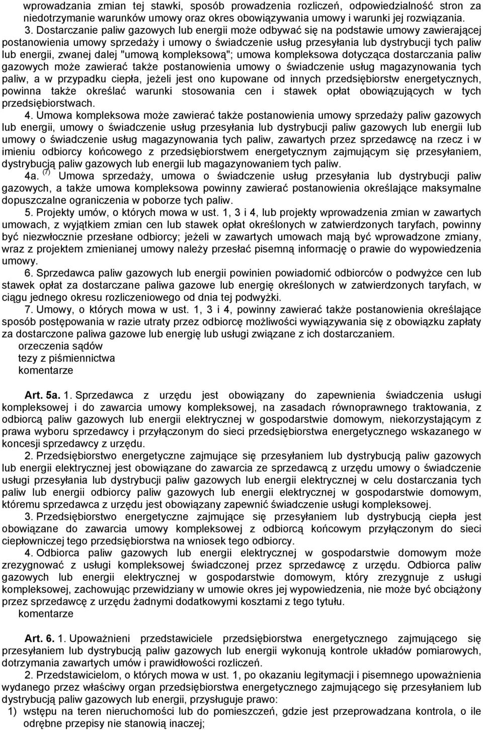 zwanej dalej "umową kompleksową"; umowa kompleksowa dotycząca dostarczania paliw gazowych może zawierać także postanowienia umowy o świadczenie usług magazynowania tych paliw, a w przypadku ciepła,