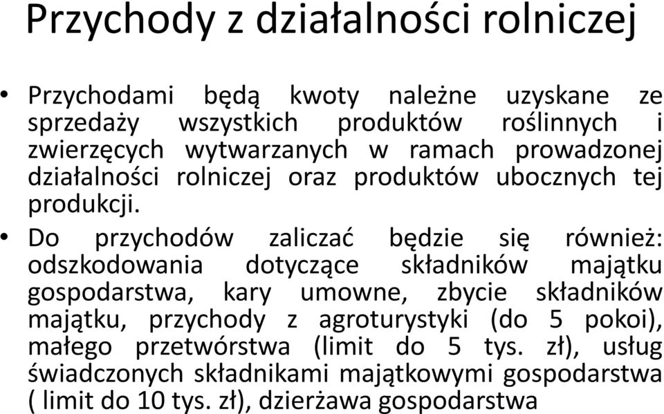 Do przychodów zaliczać będzie się również: odszkodowania dotyczące składników majątku gospodarstwa, kary umowne, zbycie składników