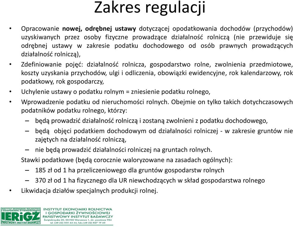 przychodów, ulgi i odliczenia, obowiązki ewidencyjne, rok kalendarzowy, rok podatkowy, rok gospodarczy, Uchylenie ustawy o podatku rolnym = zniesienie podatku rolnego, Wprowadzenie podatku od