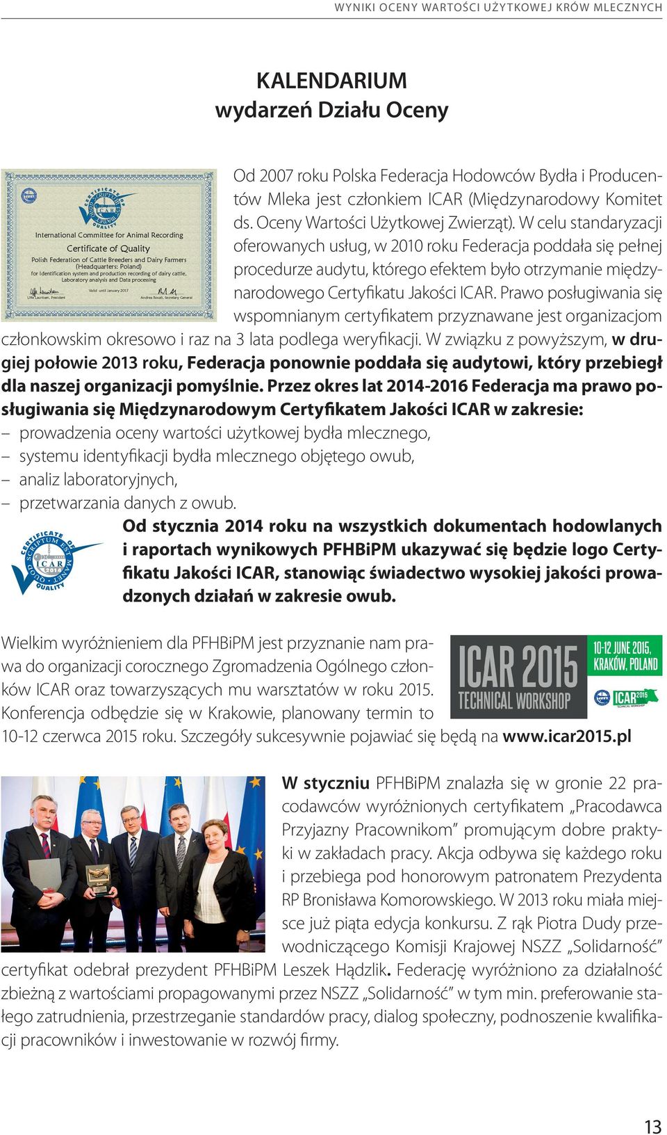 .. Andrea Rosati, Secretary General Od 2007 roku Polska Federacja Hodowców Bydła i Producentów Mleka jest członkiem ICAR (Międzynarodowy Komitet ds. Oceny Wartości Użytkowej Zwierząt).