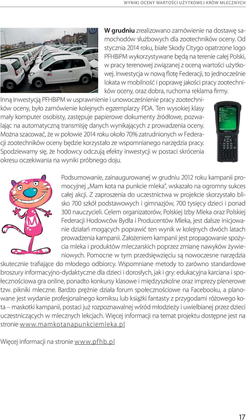 Inwestycja w nową flotę Federacji, to jednocześnie lokata w mobilność i poprawę jakości pracy zootechników oceny, oraz dobra, ruchoma reklama firmy.