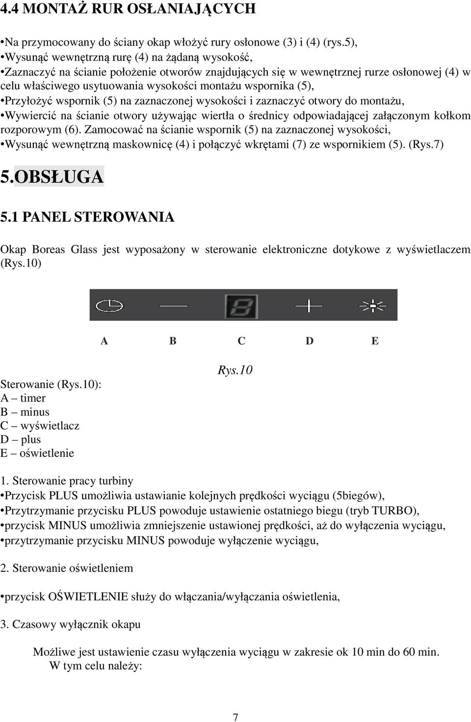 (5), Przyłożyć wspornik (5) na zaznaczonej wysokości i zaznaczyć otwory do montażu, Wywiercić na ścianie otwory używając wiertła o średnicy odpowiadającej załączonym kołkom rozporowym (6).