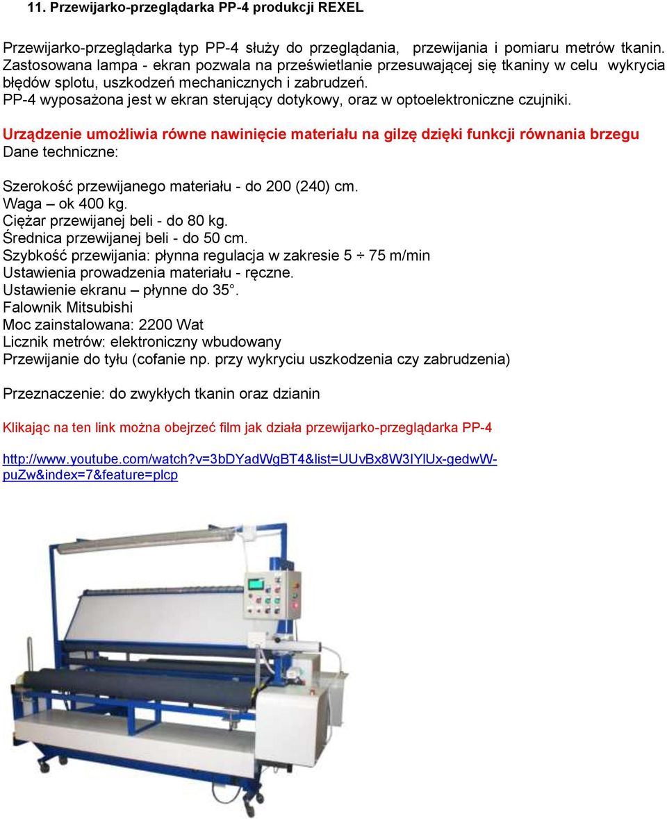 PP-4 wyposażona jest w ekran sterujący dotykowy, oraz w optoelektroniczne czujniki.
