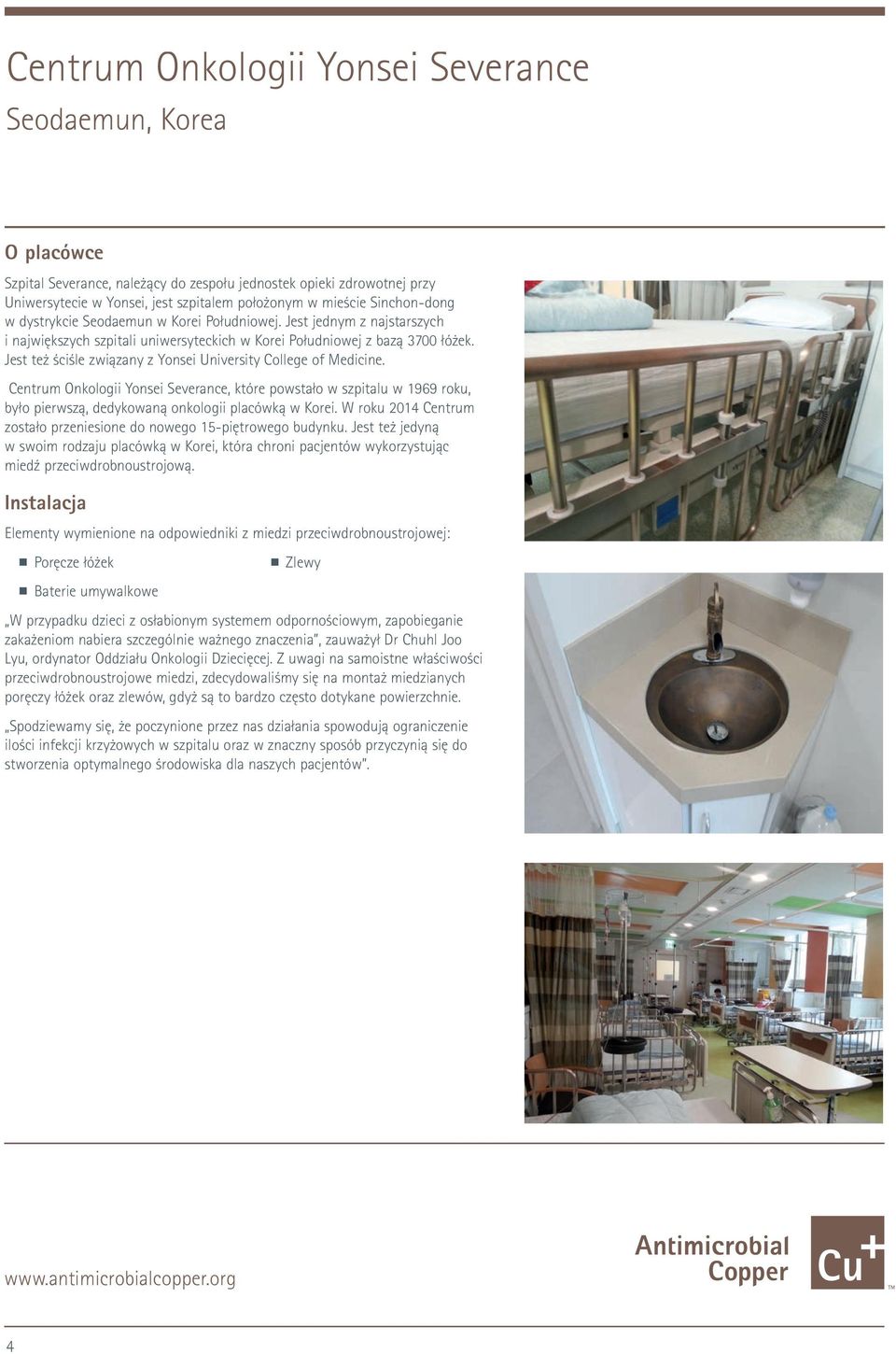 Jest też ściśle związany z Yonsei University College of Medicine. Centrum Onkologii Yonsei Severance, które powstało w szpitalu w 1969 roku, było pierwszą, dedykowaną onkologii placówką w Korei.
