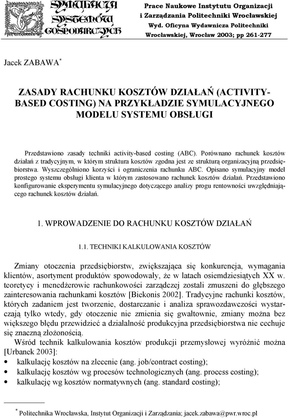Przedstawiono zasady techniki activity-based costing (ABC). Porównano rachunek kosztów działań z tradycyjnym, w którym struktura kosztów zgodna jest ze strukturą organizacyjną przedsiębiorstwa.