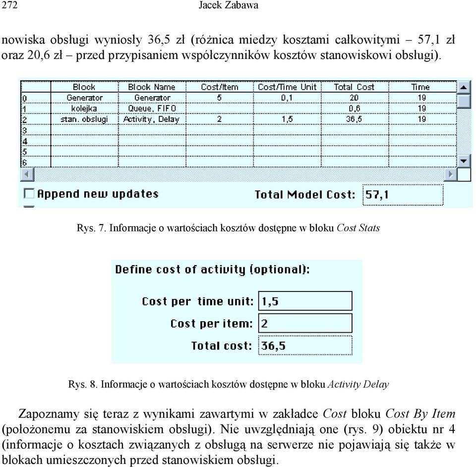 Informacje o wartościach kosztów dostępne w bloku Activity Delay Zapoznamy się teraz z wynikami zawartymi w zakładce Cost bloku Cost By Item