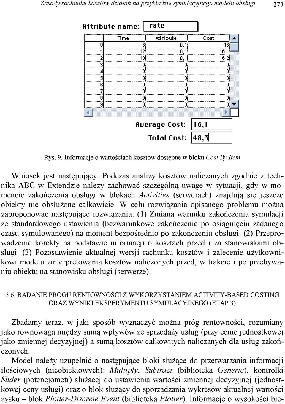 sytuacji, gdy w momencie zakończenia obsługi w blokach Activities (serwerach) znajdują się jeszcze obiekty nie obsłużone całkowicie.