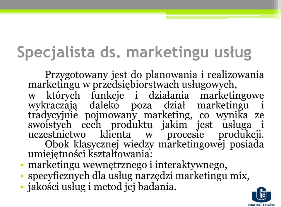 działania marketingowe wykraczają daleko poza dział marketingu i tradycyjnie pojmowany marketing, co wynika ze swoistych cech produktu