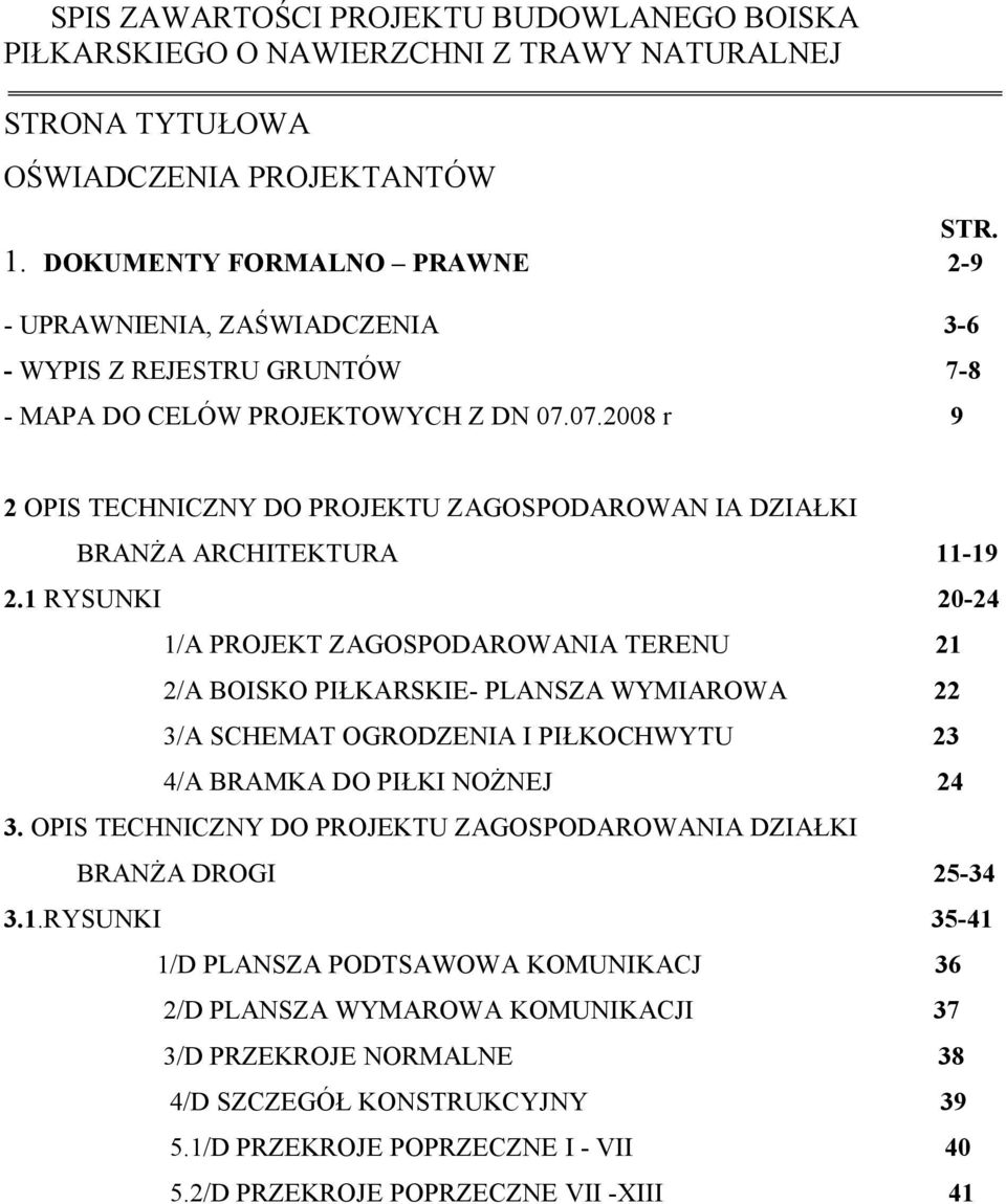 07.2008 r 9 2 OPIS TECHNICZNY DO PROJEKTU ZAGOSPODAROWAN IA DZIAŁKI BRANŻA ARCHITEKTURA 11-19 2.
