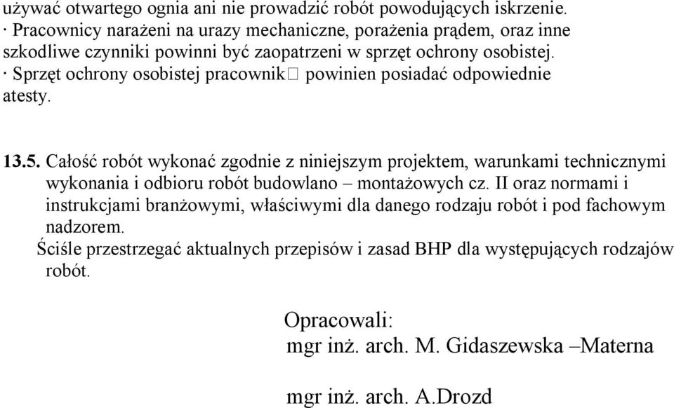 Sprzęt ochrony osobistej pracownik powinien posiadać odpowiednie atesty. 13.5.